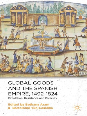 cover image of Global Goods and the Spanish Empire, 1492-1824